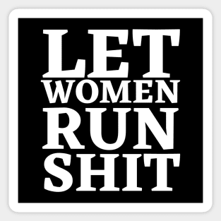 Let Women Run Shit Sticker